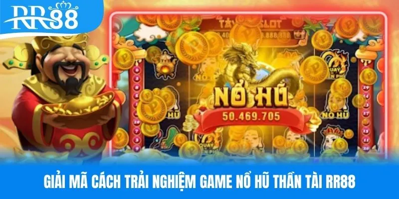 Giải mã cách trải nghiệm game nổ hũ thần tài RR88
